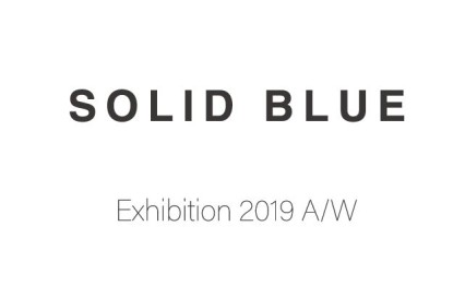 SOLID BLUE/EXHIBITION 2019AW ご案内